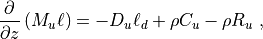 \frac{\partial}{\partial z} \left ( M_u \ell \right ) =  - D_u \ell_d + \rho C_u - \rho R_u ~,