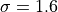 \sigma=1.6