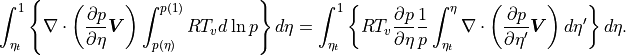 \int^1_{\eta_t} \left\{ \nabla\cdot
     \left( \frac{\partial p}{\partial\eta} {\boldsymbol{V}}
     \right) \int_{p(\eta)}^{p(1)}R{T_v} d\ln p
\right\} d\eta
=\int^1_{\eta_t} \left\{ {R{T_v}} \frac{\partial p}{\partial\eta}
     \frac{1}{p} \int_{\eta_t}^{\eta} \nabla\cdot
     \left( \frac{\partial p}{\partial\eta^\prime} {\boldsymbol{V}}
     \right) d\eta^\prime \right\} d\eta .