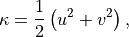 \kappa =\frac{1}{2}\left( u^{2}+v^{2}\right) ,