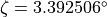 \zeta = 3.392506^\circ