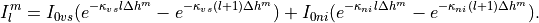 I_l^m  = I_{0vs} (e^{-\kappa_{vs} l \Delta h^m} -
                  e^{-\kappa_{vs} (l+1) \Delta h^m}) +
         I_{0ni} (e^{-\kappa_{ni} l \Delta h^m} -
                  e^{-\kappa_{ni} (l+1) \Delta h^m}).