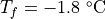 T_f = -1.8 \ \mathrm{^{\circ}C}
