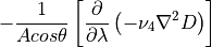 -\frac{1}{Acos\theta }\left[
\frac{\partial }{\partial \lambda }\left( -\nu_4 \nabla^2 D\right) \right]