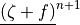 \underline{\left(\zeta + f \right)}^{n+1}