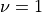 \nu = 1