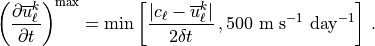 \left( \frac{\partial \overline u^k_\ell}{\partial t}\right)^{\rm max}
  = \min\left[
    \frac{|c_\ell - \overline u^k_\ell|}{2 \delta t}\, ,
    500 {\rm ~m ~s^{-1}~ day^{-1}}
    \right]
\, .