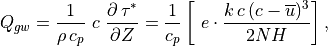Q_{gw} =
  {1 \over \rho\, c_p} \ c \ {\partial \, \tau^* \over \partial Z} =
  {1 \over c_p} \left[ \ e  \cdot  {k \, c\,(c-\overline u)^3 \over 2 N H} \right] ,