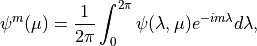 \psi^m (\mu) = \frac{1}{2 \pi} \int^{2 \pi}_0 \psi (\lambda, \mu)
e^{-im\lambda} d \lambda ,