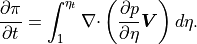 \frac{\partial \pi}{\partial t}  = \int_1^{\eta_t}
{\mathbf{\nabla}\cdot} \left( \frac{\partial p}{\partial\eta}
{\boldsymbol{V}} \right) d\eta .