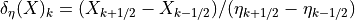 { \mathop{\delta_\eta}}(X)_k = (X_{k+1/2} - X_{k-1/2})/(\eta_{k+1/2}-\eta_{k-1/2})