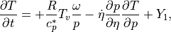 \frac{\partial T}{\partial t}
= + \frac{R}{c_p^*}{T_v}\frac{\omega}{p}
 - \dot\eta \frac{\partial p}{\partial\eta} \frac{\partial T}{\partial
 p} + Y_1 ,