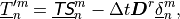 \underline{T}'^m_n = \underline{{\hbox{\sffamily\slshape T}}{\hbox{\sffamily\slshape S}}}^m_n - \Delta t
{\boldsymbol{D}}^r \underline{\delta}^m_n ,