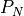 P_{N}