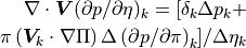 \nabla\cdot {\boldsymbol{V}}(\partial p/\partial\eta )_k =[\delta_k\Delta
p_k + \\
\pi\left( {\boldsymbol{V}}_k\cdot\nabla\Pi \right) \Delta \left(\partial
    p/\partial\pi\right)_k ]/\Delta\eta_k