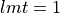 lmt = 1