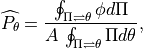 \widehat{P_{\theta }}=\frac{\oint _{\Pi \rightleftharpoons \theta
}\phi d\Pi }{A\, \oint _{\Pi \rightleftharpoons \theta }\Pi d\theta } ,