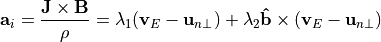 \begin{aligned}
\mathbf{a}_i = \frac{\mathbf{J}\times \mathbf{B}}{\rho} =
\lambda_1 (\mathbf{v}_E - \mathbf{u}_{n\perp}) + \lambda_2
\mathbf{\hat{b}}\times (\mathbf{v}_E - \mathbf{u}_{n\perp})\end{aligned}