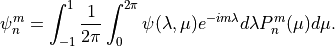 \psi^m_n = \int^1_{-1} \frac{1}{2 \pi} \int^{2 \pi}_0 \psi (\lambda,
\mu) e^{-im\lambda} d \lambda P^m_n (\mu) d \mu .