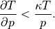 \frac{\partial T}{\partial p} < \frac{\kappa T}{p}.