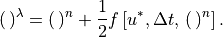 (\, )^{\lambda }=(\, )^{n}+\frac{1}{2}f\left[ u^{*},\Delta t,\, (\,
)^{n}\right] .