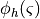\phi_h (\varsigma )