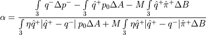 \alpha = \frac{\int\limits_3 \, q^- \Delta p^- - \int\limits_3 \, \hat
q^+ p_0\Delta A - M\int\limits_3\hat q^+ \hat\pi^+ \Delta B}
{\int\limits_3 \eta \hat q^+ \vert \hat q^+ - q^- \vert \, p_0\Delta A
+ M \int\limits_3\eta\hat q^+ \vert \hat q^+ - q^- \vert \hat\pi^+
\Delta B}