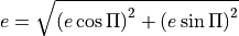 e = \sqrt{\left(e\cos\Pi\right)^2+\left(e\sin\Pi\right)^2}
