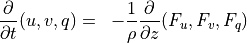 \begin{aligned}
\frac{\partial }{\partial t} (u,v,q)
     &=& - \frac{1}{\rho} \frac{\partial}{\partial z} (F_u, F_v, F_q) \\
\end{aligned}