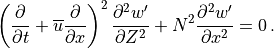 \left( \frac{\partial}{\partial t} +
  {\overline u}\frac{\partial}{\partial x}\right)^2
     \frac{\partial^2 w^\prime}{\partial Z^2}
   + N^2 \frac{\partial^2 w^\prime}{\partial x^2} = 0\, .