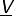 \underline{{\hbox{\sffamily\slshape V}}}