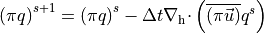 \left( {\pi}q \right)^{s+1} =
\left( {\pi}q \right)^s
-  \Delta t {\nabla_{\rm h} \cdot }\left( {\overline{\left({\pi}{{{\smash[t]{\vec{u}}}}}\right)}}q^s  \right)