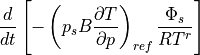 {d \over dt} \left[
-\left(p_s B {\partial T \over \partial p}\right)_{ref}
{ \Phi_s \over RT^r } \right]