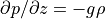 \partial p / \partial z  = - g \rho