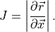 {J}=\left| {\frac{\partial {{{\smash[t]{\vec{r}}}}}}{\partial {{\smash[t]{\vec{x}}}}}} \right|.