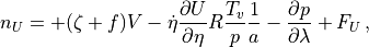 n_U = + (\zeta+f)V
- \dot\eta \frac{\partial U}{\partial\eta} R\frac{T_v}{p}\frac{1}{a}
- \frac{\partial p}{\partial\lambda}
+ F_U \, ,