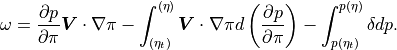 \omega = \frac{\partial p}{\partial\pi} {\boldsymbol{V} \cdot\nabla}\pi
- \int_{(\eta_t)}^{(\eta)} {\boldsymbol{V}\cdot\nabla}\pi
 d\left(\frac{\partial p}{\partial\pi}\right)
- \int_{p(\eta_t)}^{p(\eta)} \delta dp .