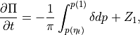 \frac{\partial\Pi}{\partial t}  = -
\frac{1}{\pi}\int_{p(\eta_t)}^{p(1)} \delta dp + Z_1 ,