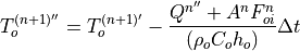 T_o^{(n+1)''} = T_o^{(n+1)'} - \frac{Q^{n''} + A^n F_{oi}^n}
{(\rho_o C_o h_o )} \Delta t