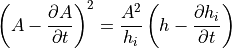 \left(A-{\partial A \over \partial t}\right)^2
= {A^2 \over h_i} \left( h - {\partial h_i \over \partial t} \right)