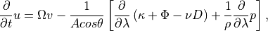 \frac{\partial }{\partial t}u=\Omega v-\frac{1}{Acos\theta }\left[
\frac{\partial }{\partial \lambda }\left( \kappa +\Phi -\nu D\right)
+\frac{1}{\rho }\frac{\partial }{\partial \lambda }p\right] ,