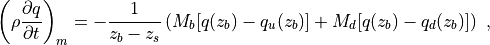{\left(\rho \frac{\partial q}{\partial t} \right)}_{m}  =
- \frac{1}{z_b-z_s} \left( M_b [q(z_b) - q_u (z_b)]
+ M_d [q(z_b) - q_d (z_b)] \right)
~,
