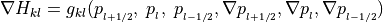 \nabla H_{kl} = g_{kl}(p_{_{l+1/2}},\; p_{_{l}},\; p_{_{l-1/2}},
      \nabla p_{_{l+1/2}}, \nabla p_{_{l}}, \nabla p_{_{l-1/2}})