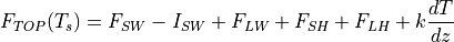 F_{TOP}(T_s) = F_{SW}-I_{SW} + F_{LW} + F_{SH} + F_{LH} + k {dT
    \over dz}