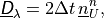 \underline{{\hbox{\sffamily\slshape D}}}_\lambda = 2 \Delta t \, \underline{n}^{n}_{U} ,