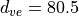 d_{ve}=80.5