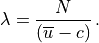 \lambda= \frac{N}{(\overline u -c)}\, .