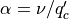 \alpha = \nu
/q_c^{\prime}