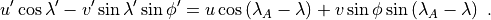 u^\prime \cos \lambda^\prime -
v^\prime \sin \lambda^\prime \sin \phi^\prime  =  u \cos \left(
\lambda_A - \lambda \right) + v \sin \phi \sin \left( \lambda_A -
\lambda \right) \ .