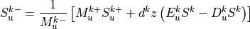 S_u^{k-} = \frac{1}{M_u^{k-}}\left[M_u^{k+} S_u^{k+} + d^kz\left( E_u^k S^k - D_u^k S^{k} \right)\right]